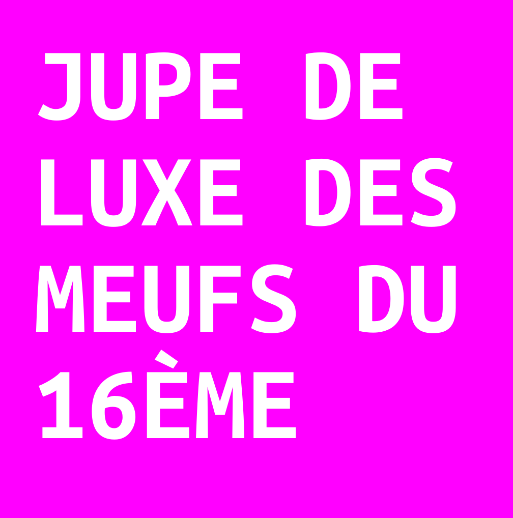Jupe de luxe des meufs du 16ème