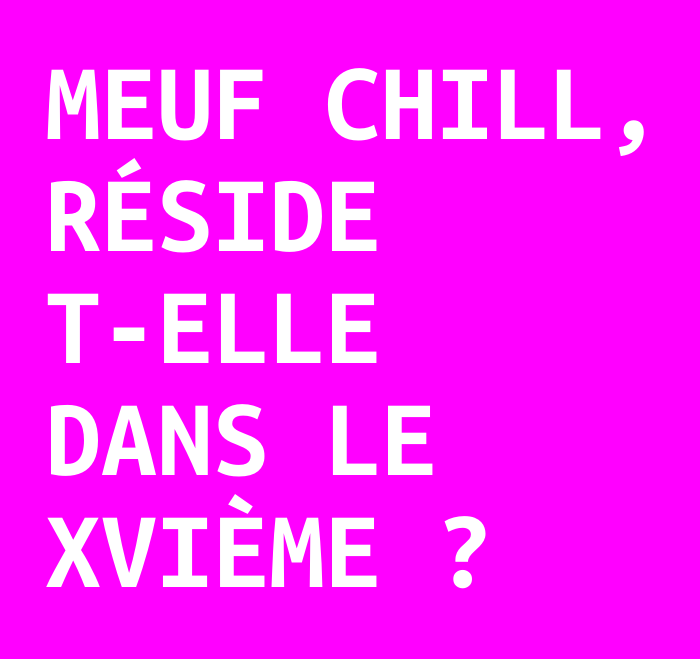 Meuf chill, réside t-elle dans le XVIème ?