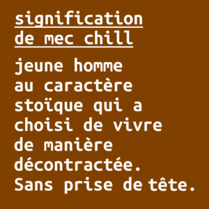 Signification de l'expression mec chill